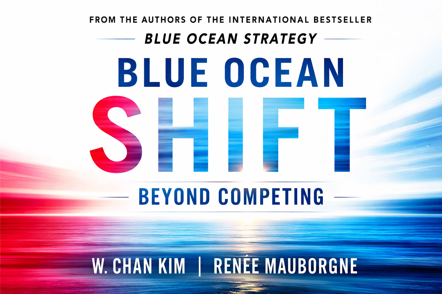 Blue Ocean Shift - W. Chan Kim & Renée Mauborgne - 1 Wall Street Journal bestseller. Blue-Ocean-Shift